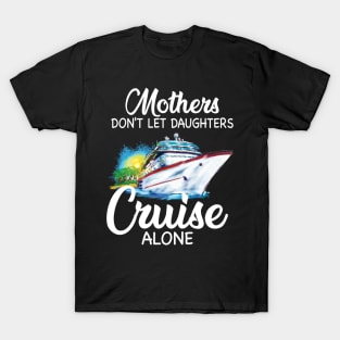 Mothers Don't Let Daughters Cruise Alone T-Shirt